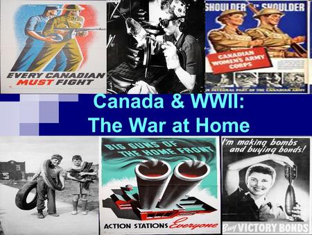 Canada & WWII: The War at Home. Total War By 1942, Canada was committed to a policy of “Total War”. All industries, materials and people were put to work.