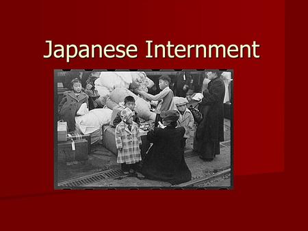 Japanese Internment.