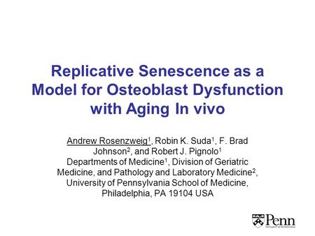 Replicative Senescence as a Model for Osteoblast Dysfunction with Aging In vivo Andrew Rosenzweig 1, Robin K. Suda 1, F. Brad Johnson 2, and Robert J.