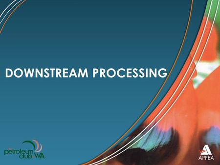 DOWNSTREAM PROCESSING. Oil Refining GTL - Gas to Liquids.