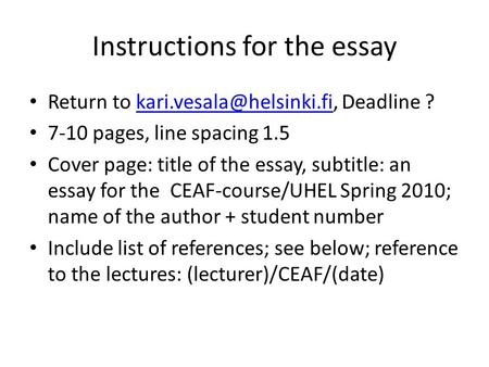 Instructions for the essay Return to Deadline 7-10 pages, line spacing 1.5 Cover page: title of the essay,