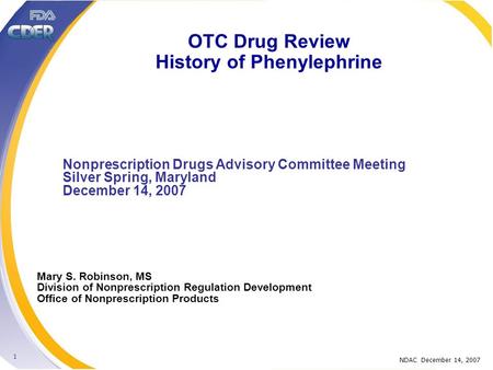 NDAC December 14, 2007 1 Nonprescription Drugs Advisory Committee Meeting Silver Spring, Maryland December 14, 2007 Mary S. Robinson, MS Division of Nonprescription.