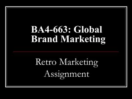 BA4-663: Global Brand Marketing Retro Marketing Assignment.