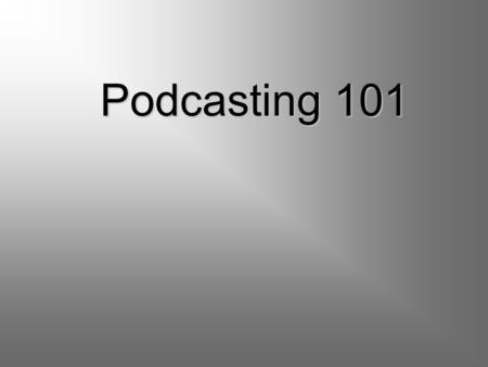 Podcasting 101. Podcasting 101 for Easy Listening – Capturing quality audio, editing, processing software to podcasting. Bob is the Director of Operations.