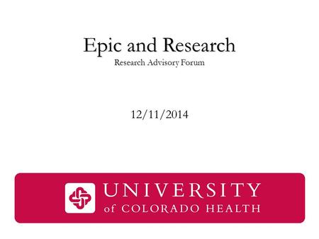 Epic and Research Research Advisory Forum 12/11/2014.