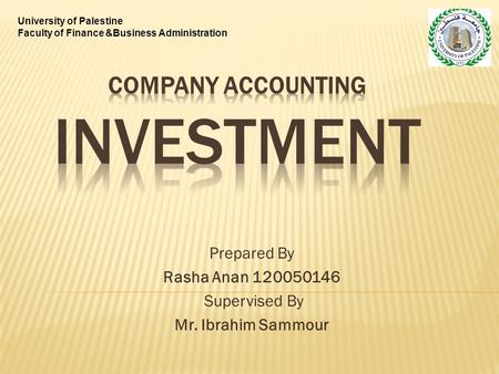 Prepared By Rasha Anan 120050146 Supervised By Mr. Ibrahim Sammour University of Palestine Faculty of Finance &Business Administration.