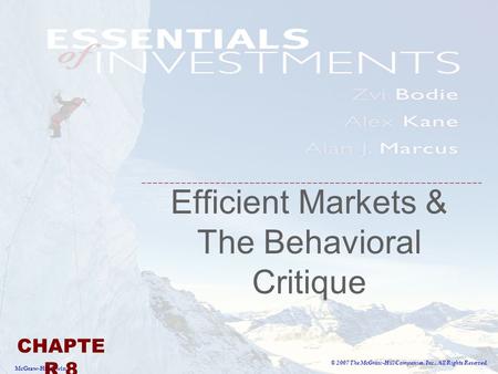 McGraw-Hill/Irwin © 2007 The McGraw-Hill Companies, Inc., All Rights Reserved. Efficient Markets & The Behavioral Critique CHAPTE R 8.