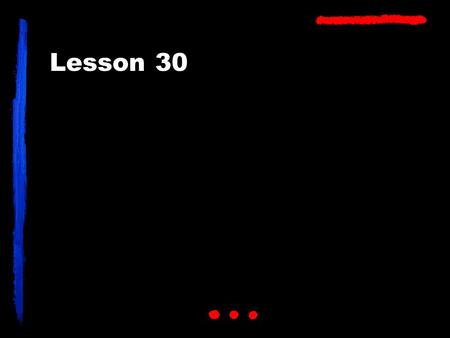 Lesson 30. Note: Suppose your partner asks you how much your watch costs and you don't know because it was a gift, you might answer, DON'T KNOW, DAD.