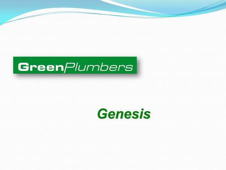 Genesis. USA TRAINING PROGRAMS GreenPlumbers® training programs are designed to assist plumbers in understanding their role in relation to Environmental.