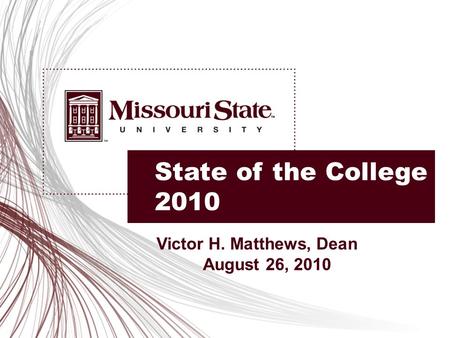 State of the College 2010 Victor H. Matthews, Dean August 26, 2010.