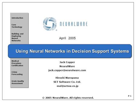 P-1 © 2005 NeuralWare. All rights reserved. Using Neural Networks in Decision Support Systems Introduction Core Technology Building and Deploying Neural.