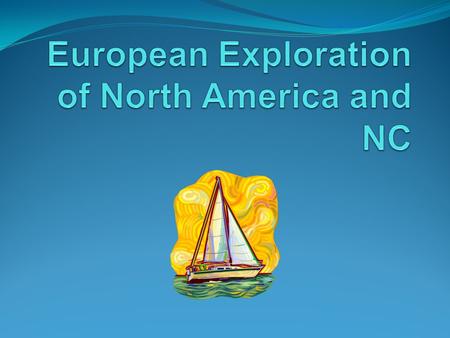 So it all begins from Europe… Europe needed to find a new way to get to Asia to get away from the Ottoman Empire Portugal was first to do it by sea Around.