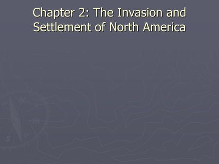 Chapter 2: The Invasion and Settlement of North America.