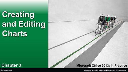 Microsoft Office 2013: In Practice Chapter 3 Creating and Editing Charts Copyright © 2014 by The McGraw-Hill Companies, Inc. All rights reserved.McGraw-Hill/Irwin.