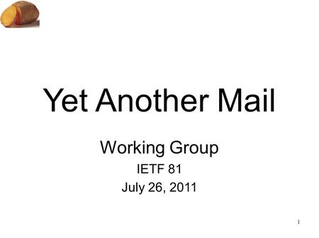 1 Yet Another Mail Working Group IETF 81 July 26, 2011.