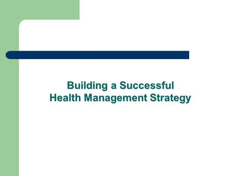 Building a Successful Health Management Strategy.