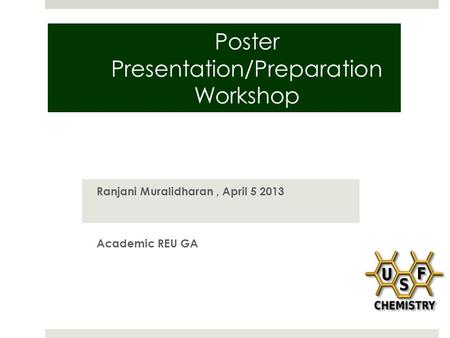 Poster Presentation/Preparation Workshop Ranjani Muralidharan, April 5 2013 Academic REU GA.