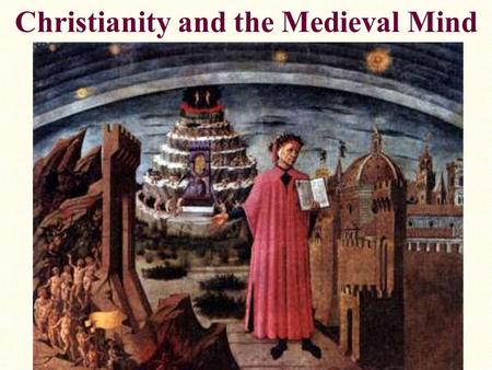 Christianity and the Medieval Mind. Christianity and Europe From the Fall of the Roman Empire to the Renaissance, Christianity “ran” Europe (ca. 500-1500)