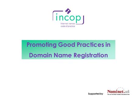 Promoting Good Practices in Domain Name Registration Supported by.