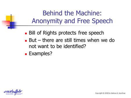 Behind the Machine: Anonymity and Free Speech Bill of Rights protects free speech But – there are still times when we do not want to be identified? Examples?