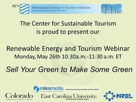 The Center for Sustainable Tourism is proud to present our Renewable Energy and Tourism Webinar Monday, May 26th 10:30a.m.-11:30 a.m. ET Sell Your Green.