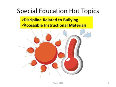 Special Education Hot Topics Region 4 ESC1 Discipline Related to Bullying Accessible Instructional Materials.