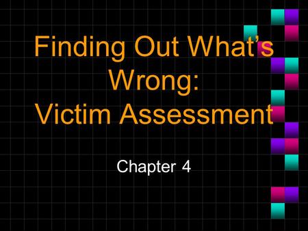 Finding Out What’s Wrong: Victim Assessment