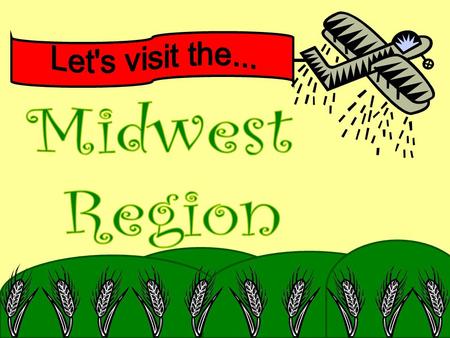 Well, starting today you’re going to travel through some Midwest states to learn about this region. I’m going to be your tour guide and we’ll be traveling.