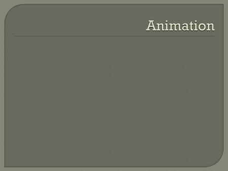  The creation of moving pictures one frame at a time Literally 'to bring to life' e.g. make a sequence of drawings on paper, in which a character's position.