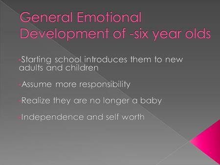  4-6 year olds need help recognizing and expressing specific emotions  Self Confidence  Anger  Fear  Jealousy.