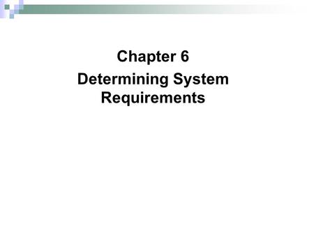 Chapter 6 Determining System Requirements. 2 2 What are Requirements? “Requirements are … a specification of what should be implemented. They are descriptions.