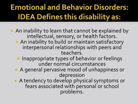  An inability to learn that cannot be explained by intellectual, sensory, or health factors.  An inability to build or maintain satisfactory interpersonal.