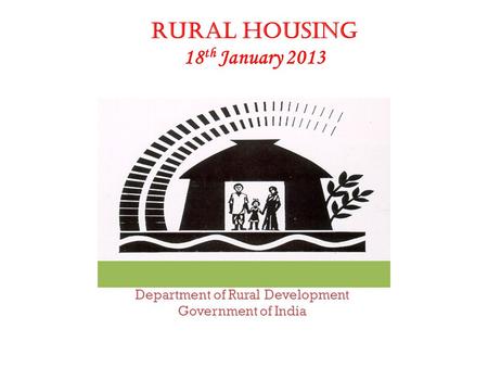 Department of Rural Development Government of India Rural Housing 18 th January 2013.