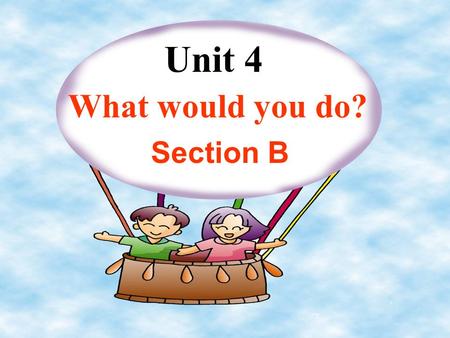 Unit 4 What would you do? Section B A. Outgoing If you are outgoing, you like to meet and talk to new people. Make sentences (1a:P29)