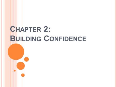 C HAPTER 2: B UILDING C ONFIDENCE. C ONFIDENCE Confidence is the feeling you have when you believe that you are capable of handling a situation successfully.