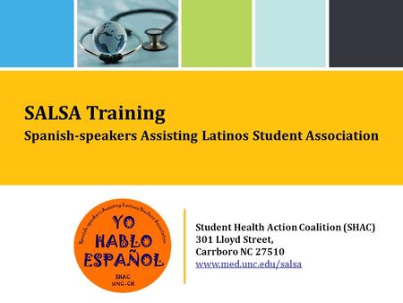 Student Health Action Coalition (SHAC) 301 Lloyd Street, Carrboro NC 27510 www.med.unc.edu/salsa | Student Health Action Coalition (SHAC) 301 Lloyd Street,