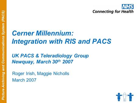 Picture Archiving and Communications System (PACS) Cerner Millennium: Integration with RIS and PACS UK PACS & Teleradiology Group Newquay, March 30 th.