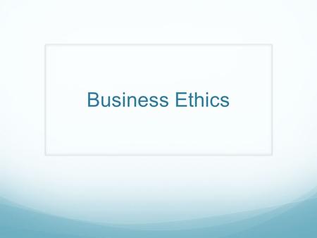 Business Ethics. What is Ethics? Ethics: A set of moral principles, especially ones relating to or affirming a specified group, field, or form of conduct;