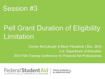 Carney McCullough & Marie Fitzpatrick | Dec. 2013 U.S. Department of Education 2013 FSA Training Conference for Financial Aid Professionals Pell Grant.