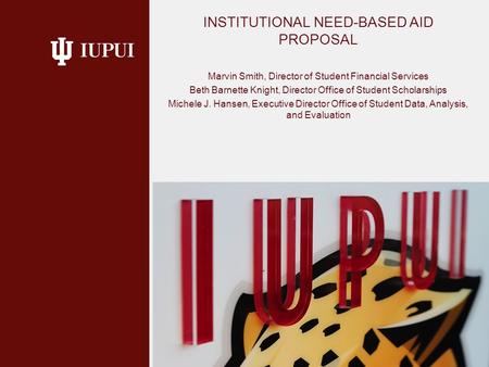 INSTITUTIONAL NEED-BASED AID PROPOSAL Marvin Smith, Director of Student Financial Services Beth Barnette Knight, Director Office of Student Scholarships.