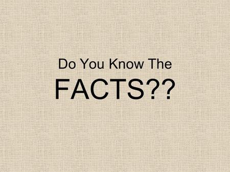 Do You Know The FACTS??. First some easy ones. Jesus was born... A.On December 25, 1 A.D. B.On a Midnight Clear. C.Sometime in December, 4 B.C. D.No.