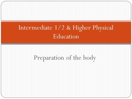 Preparation of the body Intermediate 1/2 & Higher Physical Education.