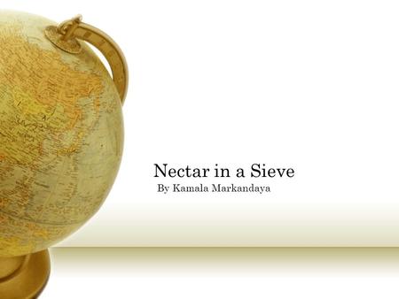 Nectar in a Sieve By Kamala Markandaya. About the Author Born Kamala Purnaiya in 1924 in Mysore. Her family was Brahmin, the highest caste in Hindu society.