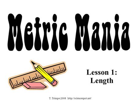 Lesson 1: Length T. Trimpe 2008