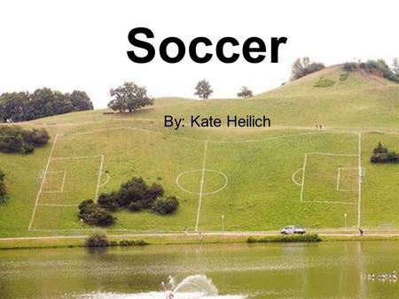 Soccer By: Kate Heilich.  The unit focuses on students between the ages of ten and twelve.  It is designed for sixth graders.  The idea is to introduce.