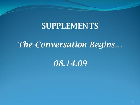 1 SUPPLEMENTS The Conversation Begins… 08.14.09. 2 THE OPPORTUNITY 1. Frame Fiscal Conditions 2. Examine Current Status 3. Consider Viable Options 4.