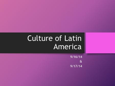 Culture of Latin America 9/16/14 & 9/17/14. Bell Ringer Without using a map, put the countries below into these categories: (on your paper from the orange.