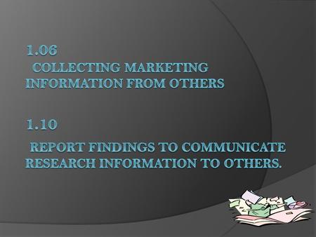 Keys to Successful Marketing  Must understand and meet customer needs and wants  To meet customer needs, marketers must collect information.