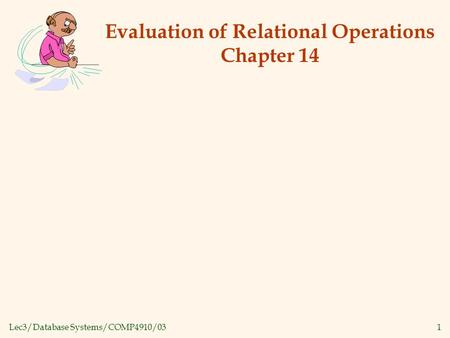 Lec3/Database Systems/COMP4910/031 Evaluation of Relational Operations Chapter 14.