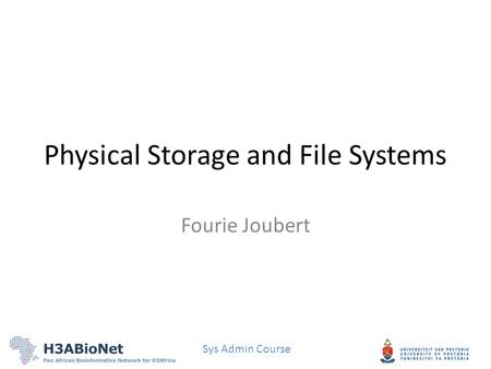 Sys Admin Course Physical Storage and File Systems Fourie Joubert.